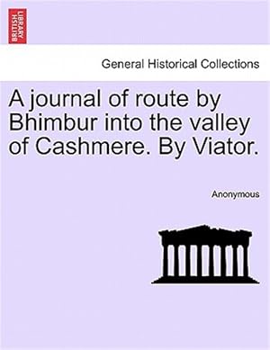 Seller image for A journal of route by Bhimbur into the valley of Cashmere. By Viator. for sale by GreatBookPrices