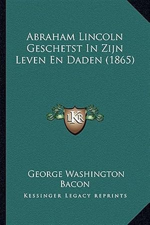 Seller image for Abraham Lincoln Geschetst in Zijn Leven En Daden (1865) for sale by GreatBookPrices