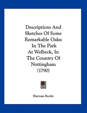 Immagine del venditore per Descriptions and Sketches of Some Remarkable Oaks: In the Park at Welbeck, in the Country of Nottingham (1790) venduto da GreatBookPrices