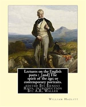 Bild des Verk�ufers f�r Lectures on the English Poets : The Spirit of the Age; or Contemporary Portraits zum Verkauf von GreatBookPrices
