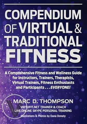 Image du vendeur pour Compendium of Virtual & Traditional Fitness: A Comprehensive Fitness and Wellness Guide for Instructors, Trainers, Therapists, Virtual Trainers, Fitne mis en vente par GreatBookPrices