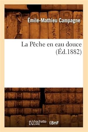 Seller image for La Peche En Eau Douce Ed 1882 -Language: french for sale by GreatBookPrices