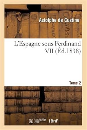 Imagen del vendedor de L'Espagne Sous Ferdinand VII. T. 2 -Language: french a la venta por GreatBookPrices