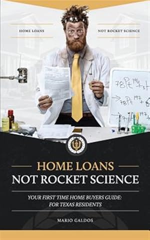 Imagen del vendedor de Home Loans Not Rocket Science: Your First Time Home Buyers Guide: For Texas Residents a la venta por GreatBookPrices