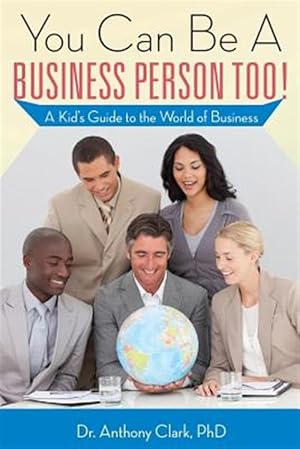 Immagine del venditore per You Can Be a Business Person Too!: A Kid's Guide to the World of Business venduto da GreatBookPrices