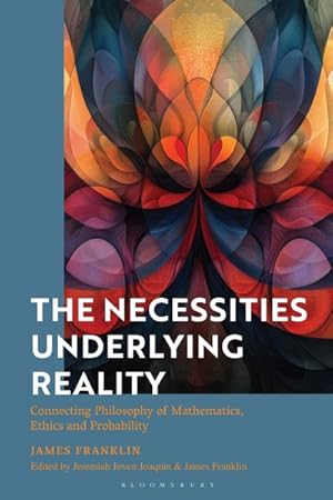 Image du vendeur pour Necessities Underlying Reality : Connecting Philosophy of Mathematics, Ethics and Probability mis en vente par GreatBookPrices