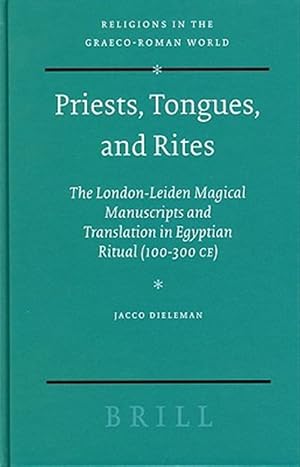 Immagine del venditore per Priests, Tongues, and Rites : The London-leiden Magical Manuscripts and Translation in Egyptian Ritual 100-300 Ce venduto da GreatBookPrices