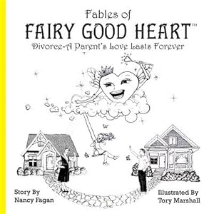 Seller image for Fables of Fairy Good Heart: Divorce-A Parent's Love Lasts Forever for sale by GreatBookPrices