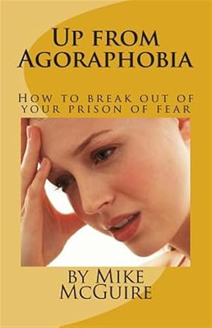 Immagine del venditore per Up from Agoraphobia : How to Break Out of Your Prison of Fear venduto da GreatBookPrices