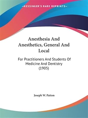 Imagen del vendedor de Anesthesia and Anesthetics, General and Local: For Practitioners and Students of Medicine and Dentistry (1905) a la venta por GreatBookPrices