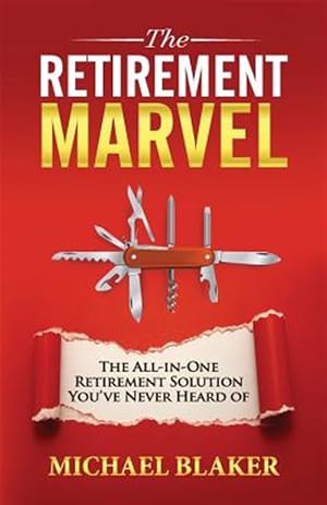 Bild des Verk�ufers f�r The Retirement Marvel: The All-In-One Retirement Solution You've Never Heard of zum Verkauf von GreatBookPrices