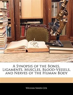 Seller image for A Synopsis of the Bones, Ligaments, Muscles, Blood-Vessels, and Nerves of the Human Body for sale by GreatBookPricesUK