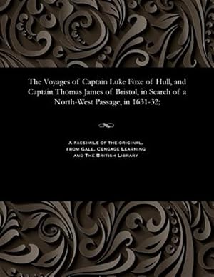 Seller image for The Voyages of Captain Luke Foxe of Hull, and Captain Thomas James of Bristol, in Search of a North-West Passage, in 1631-32; for sale by GreatBookPrices