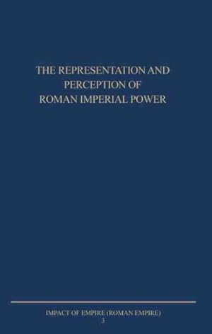 Immagine del venditore per Representation and Perception of Roman Imperial Power : Proceedings of the Third Workshop of the International Network: Impact of Empire (Roman Empire, C. 200 B.c. - A.d. 476) Netherlands Institute in Rome, March 20-23, 2002 venduto da GreatBookPrices