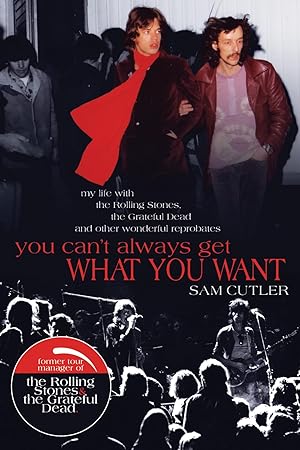 Image du vendeur pour You Can't Always Get What You Want: My Life with the Rolling Stones, the Grateful Dead and other wonderful Reprobates mis en vente par Dream Books Co.
