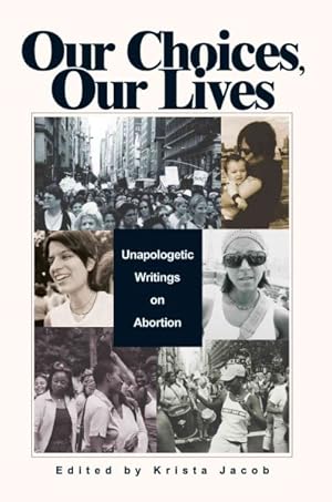 Immagine del venditore per Our Choices, Our Lives : Unapologetic Writings on Abortion venduto da GreatBookPrices