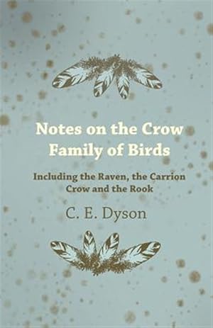 Imagen del vendedor de Notes on the Crow Family of Birds - Including the Raven, the Carrion Crow and the Rook a la venta por GreatBookPricesUK