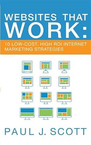 Image du vendeur pour Websites That Work: 10 Low-Cost, High Roi Internet Marketing Strategies mis en vente par GreatBookPricesUK