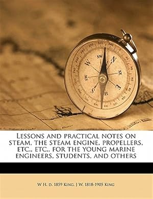Seller image for Lessons and practical notes on steam, the steam engine, propellers, etc., etc., for the young marine engineers, students, and others for sale by GreatBookPricesUK