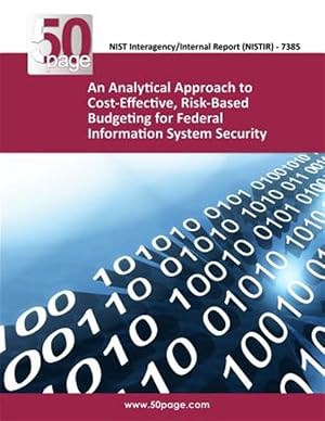 Seller image for Analytical Approach to Cost-Effective, Risk-Based Budgeting for Federal Information System Security for sale by GreatBookPrices