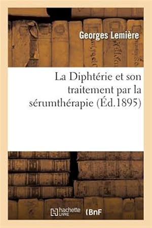 Immagine del venditore per La Dipht�rie et son traitement par la s�rumth�rapie -Language: french venduto da GreatBookPrices