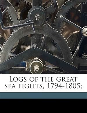 Seller image for Logs of the great sea fights, 1794-1805; for sale by GreatBookPrices