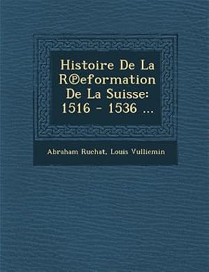 Seller image for Histoire De La R�eformation De La Suisse: 1516 - 1536 . -Language: french for sale by GreatBookPrices