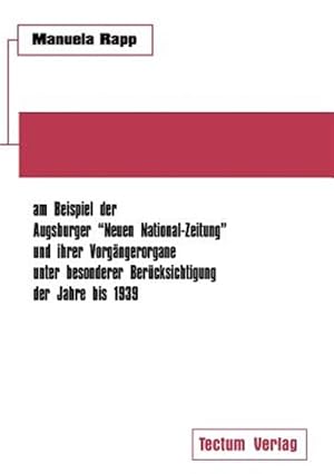 Imagen del vendedor de Nationalsozialistische Publizistik Zwischen Weimarer Republik Und Drittem Reich Am Beispiel Der Augsburger "Neuen National-zeitung" Und Ihrer Vorg Ngerorgane Unter Besonderer Ber Cksichtigung Der Jahre Bis 1939 -Language: German a la venta por GreatBookPricesUK