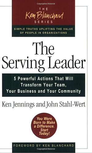 Bild des Verk�ufers f�r The Serving Leader: Five Powerful Actions that Will Transform Your Team, Your Business, and Your Community zum Verkauf von Greenworld Books