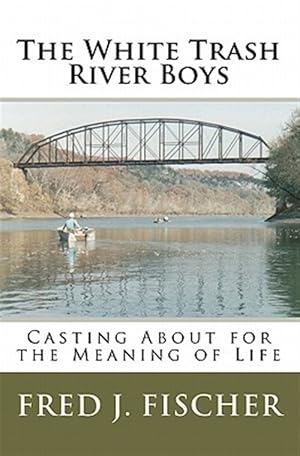 Immagine del venditore per White Trash River Boys : Casting About for the Meaning of Life venduto da GreatBookPrices