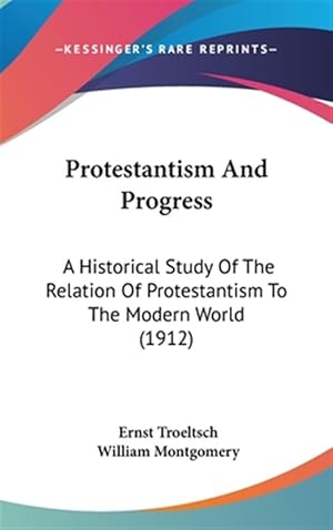 Seller image for Protestantism and Progress : A Historical Study of the Relation of Protestantism to the Modern World for sale by GreatBookPrices