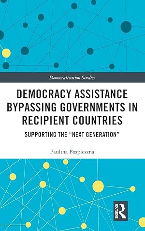 Immagine del venditore per Democracy Assistance Bypassing Governments in Recipient Countries: Supporting the �Next Generation� (Democratization and Autocratization Studies) venduto da -OnTimeBooks-
