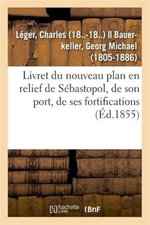 Seller image for Livret du nouveau plan en relief de S�bastopol, de son port, de ses fortifications -Language: french for sale by GreatBookPrices
