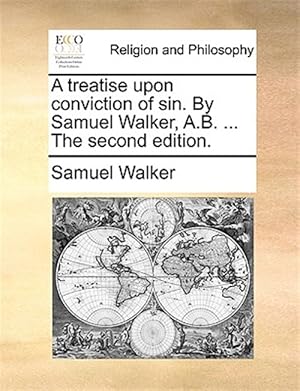 Immagine del venditore per A treatise upon conviction of sin. By Samuel Walker, A.B. . The second edition. venduto da GreatBookPricesUK