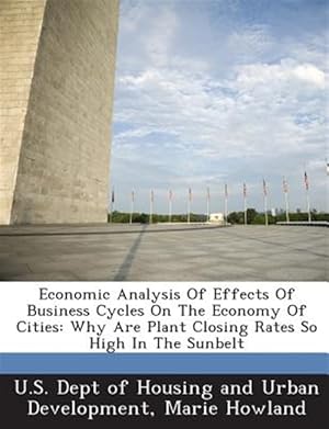 Bild des Verk�ufers f�r Economic Analysis Of Effects Of Business Cycles On The Economy Of Cities: Why Are Plant Closing Rates So High In The Sunbelt zum Verkauf von GreatBookPrices