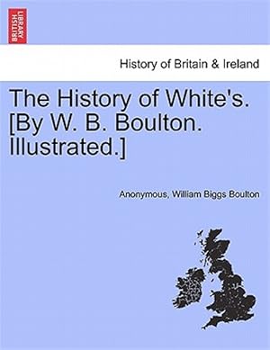 Seller image for History of White's. [By W. B. Boulton. Illustrated.] for sale by GreatBookPrices