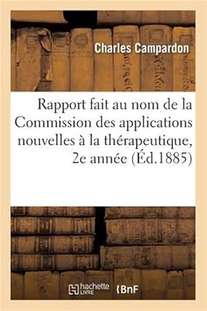 Immagine del venditore per Rapport fait au nom de la Commission des applications nouvelles � la th�rapeutique, 1884 2e ann�e -Language: french venduto da GreatBookPrices