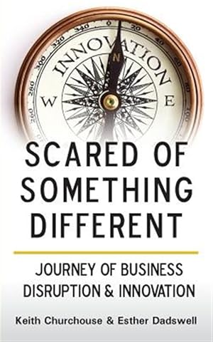 Imagen del vendedor de Scared of Something Different : Journey of Business Disruption & Innovation a la venta por GreatBookPrices