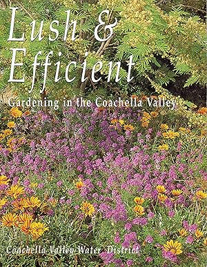 Imagen del vendedor de Lush & Efficient: A Guide to Gardening in the Coachella Valley a la venta por -OnTimeBooks-