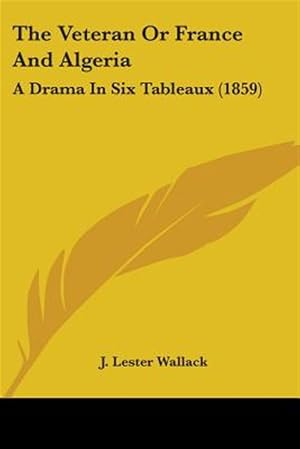 Imagen del vendedor de Veteran Or France And Algeria : A Drama in Six Tableaux a la venta por GreatBookPricesUK