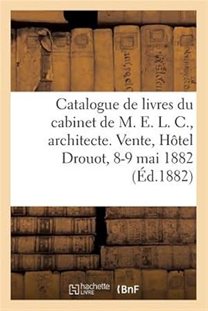 Image du vendeur pour Catalogue de livres, gravures anciennes, gravures du cabinet de M. E. L. C., architecte d�corateur -Language: french mis en vente par GreatBookPrices