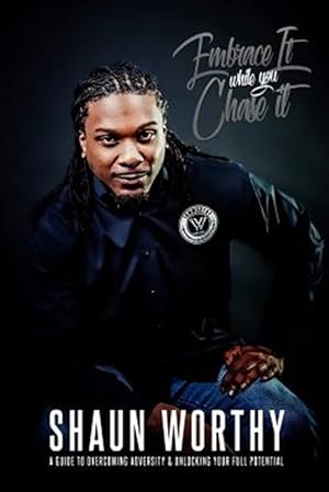 Image du vendeur pour Embrace It While You Chase It: A Guide to Overcoming Adversity & Unlocking Your Full Potential mis en vente par GreatBookPricesUK