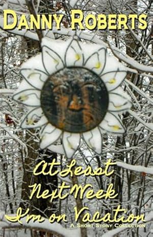 Immagine del venditore per At Least Next Week I'm on Vacation venduto da GreatBookPrices
