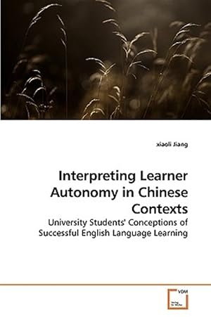 Bild des Verk�ufers f�r Interpreting Learner Autonomy in Chinese Contexts : University Students' Conceptions of Successful English Language Learning zum Verkauf von GreatBookPrices