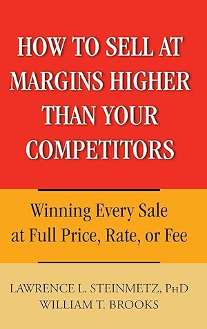 Seller image for How to Sell at Margins Higher Than Your Competitors: Winning Every Sale at Full Price, Rate, or Fee for sale by Greenworld Books