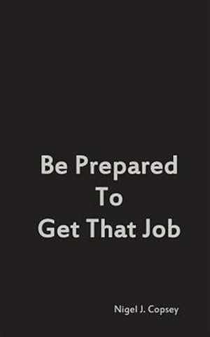 Imagen del vendedor de Be Prepared to Get That Job a la venta por GreatBookPricesUK