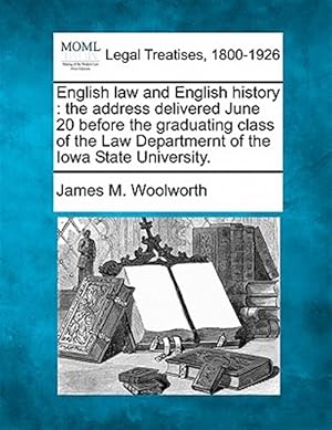 Seller image for English law and English history : the address delivered June 20 before the graduating class of the Law Departmernt of the Iowa State University. for sale by GreatBookPrices