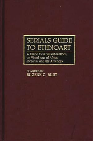 Seller image for Serials Guide to Ethnoart : A Guide to Serial Publications on Visual Arts of Africa, Oceania, and the Americas for sale by GreatBookPrices