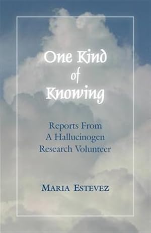 Bild des Verk�ufers f�r One Kind of Knowing: Reports from a Hallucinogen Research Volunteer zum Verkauf von GreatBookPrices