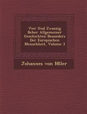 Immagine del venditore per Vier Und Zwanzig B�cher Allgemeiner Geschichten Besonders Der Europ�ischen Menschheit, Volume 3 -Language: german venduto da GreatBookPrices